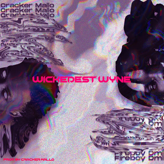 Cracker Mallo & Fireboy DML – Wickedest Wyne
