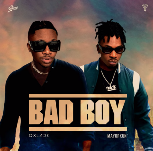 Oxlade - Bad Boy ft Mayorkun